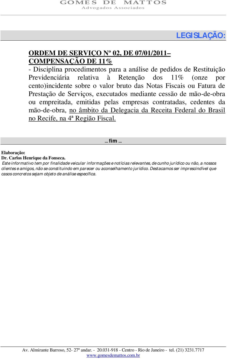 mão-de-obra, no âmbito da Delegacia da Receita Federal do Brasil no Recife, na 4ª Região Fiscal.... fim... Elaboração: Dr. Carlos Henrique da Fonseca.
