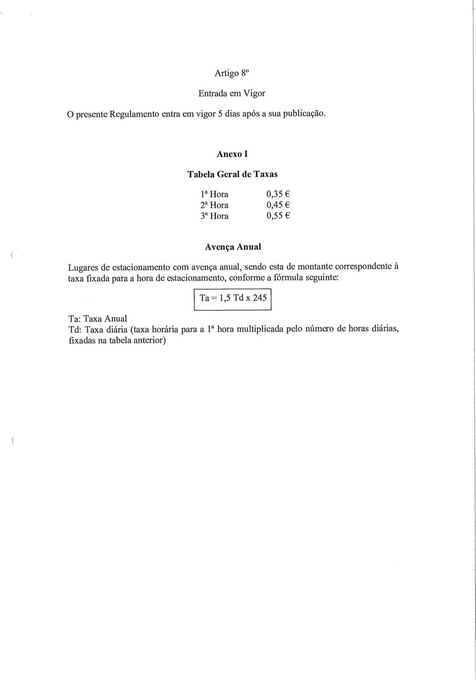 anual, sendo esta de montante correspondente à taxa fixada para a hora de estacionamento, conforme a fórmula seguinte: