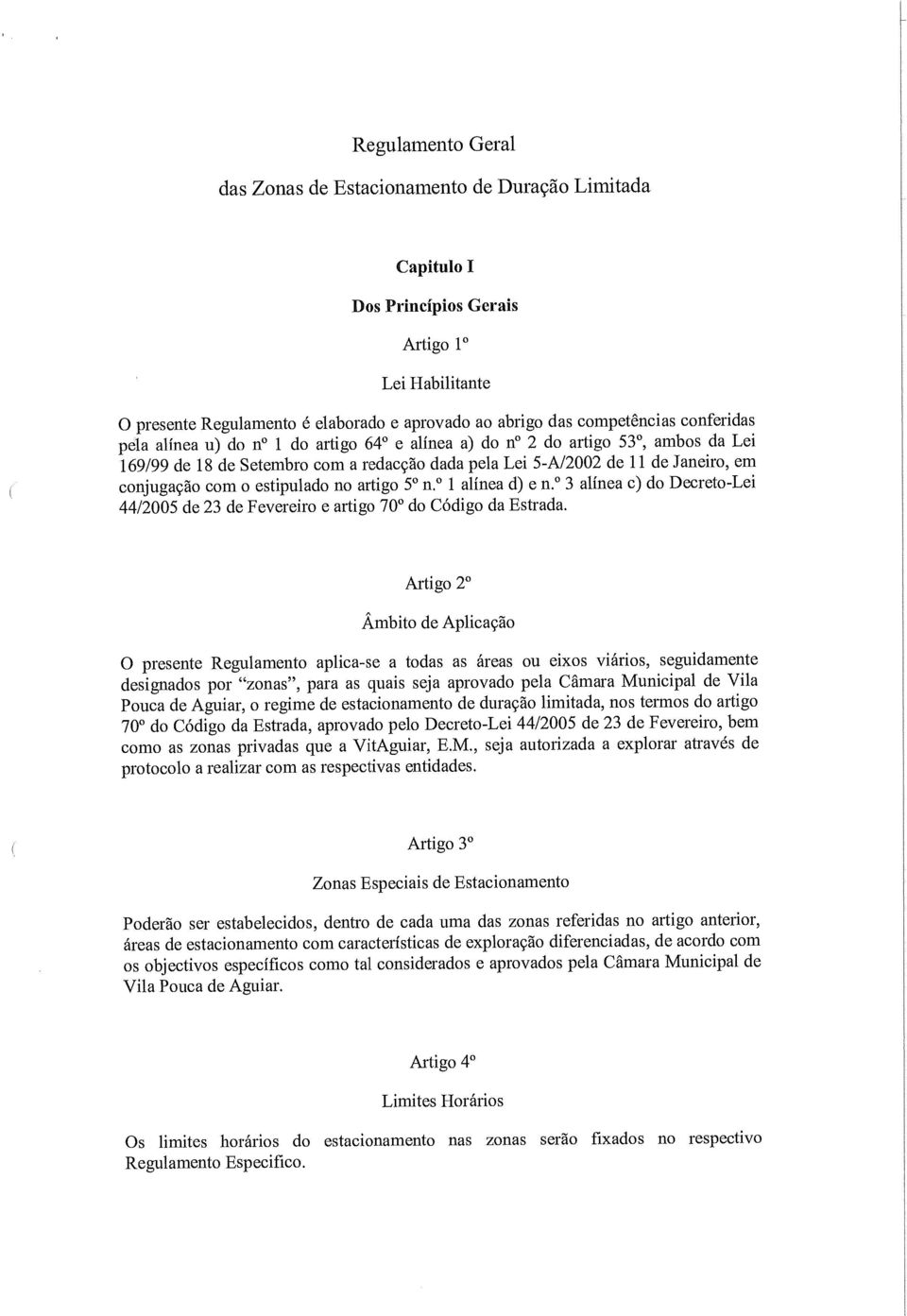 estipulado no artigo 5 n. 1 alínea d) e n 3 alínea c) do Decreto-Lei 44/2005 de 23 de Fevereiro e artigo 70 do Código da Estrada.