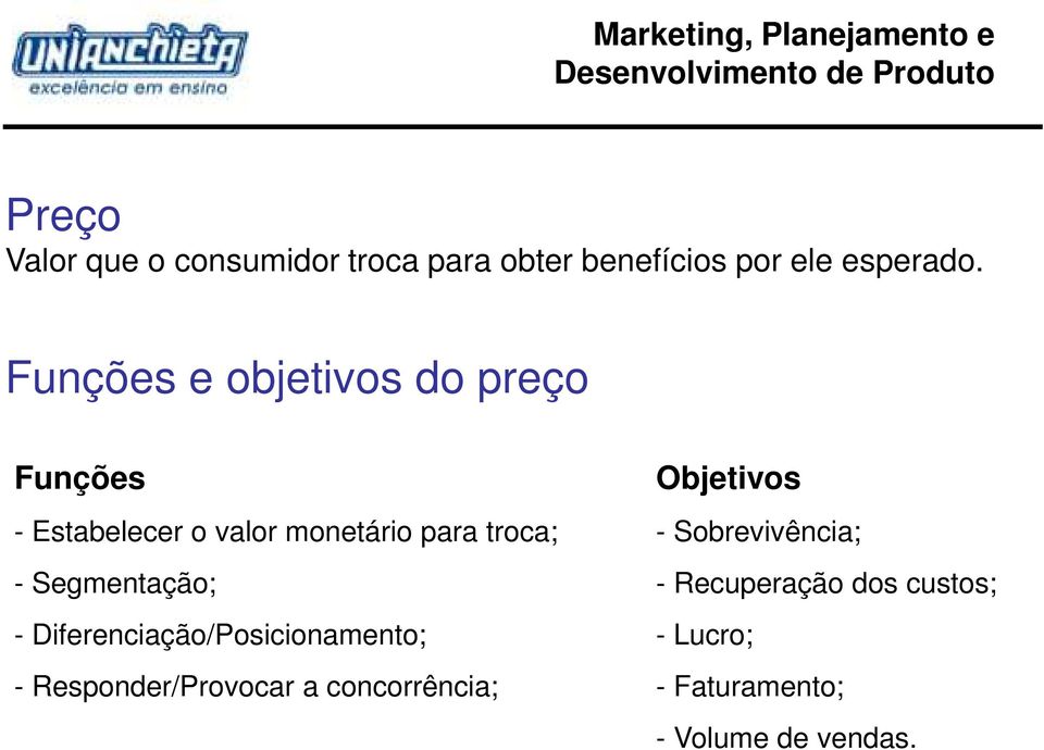 Segmentação; - Diferenciação/Posicionamento; - Responder/Provocar a concorrência;