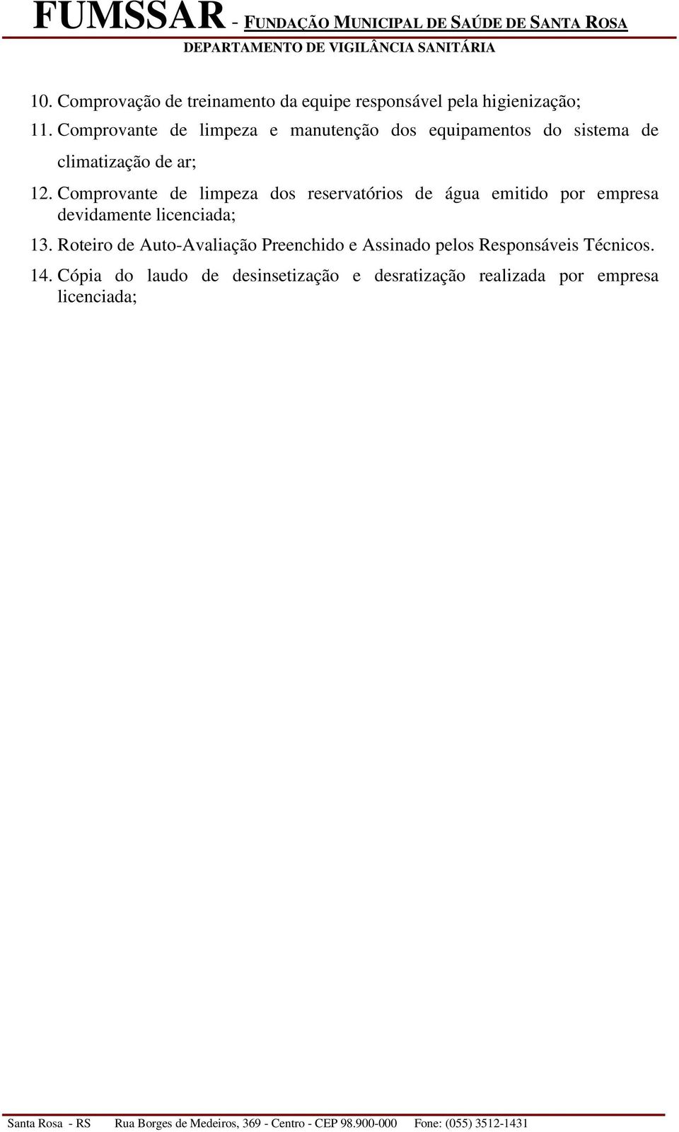 Comprovante de limpeza dos reservatórios de água emitido por empresa devidamente licenciada; 13.