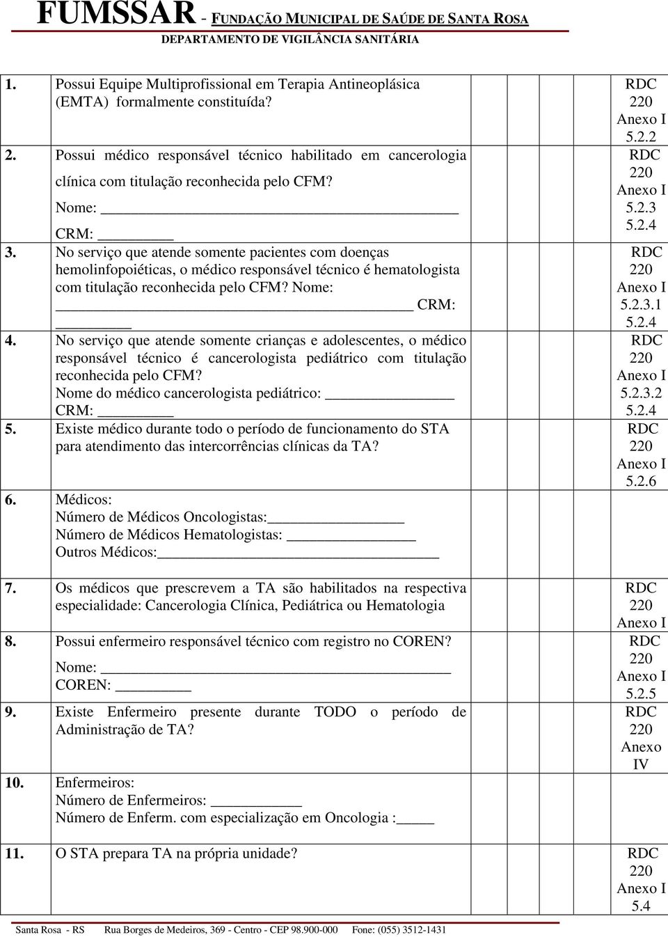 No serviço que atende somente crianças e adolescentes, o médico responsável técnico é cancerologista pediátrico com titulação reconhecida pelo CFM? Nome do médico cancerologista pediátrico: CRM: 5.