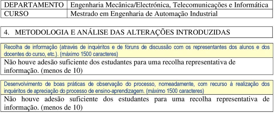 (menos de 10) Desenvolvimento de boas práticas de observação do processo, nomeadamente, com recurso à realização dos inquéritos de apreciação do