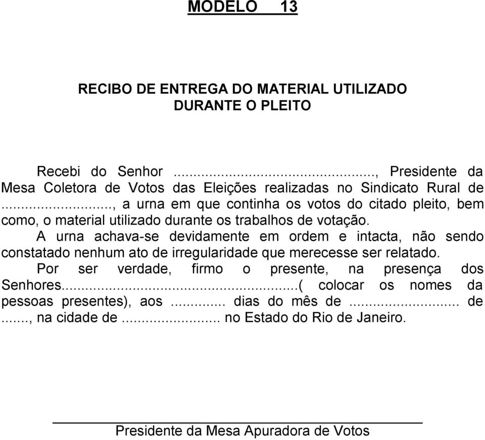 .., a urna em que continha os votos do citado pleito, bem como, o material utilizado durante os trabalhos de votação.