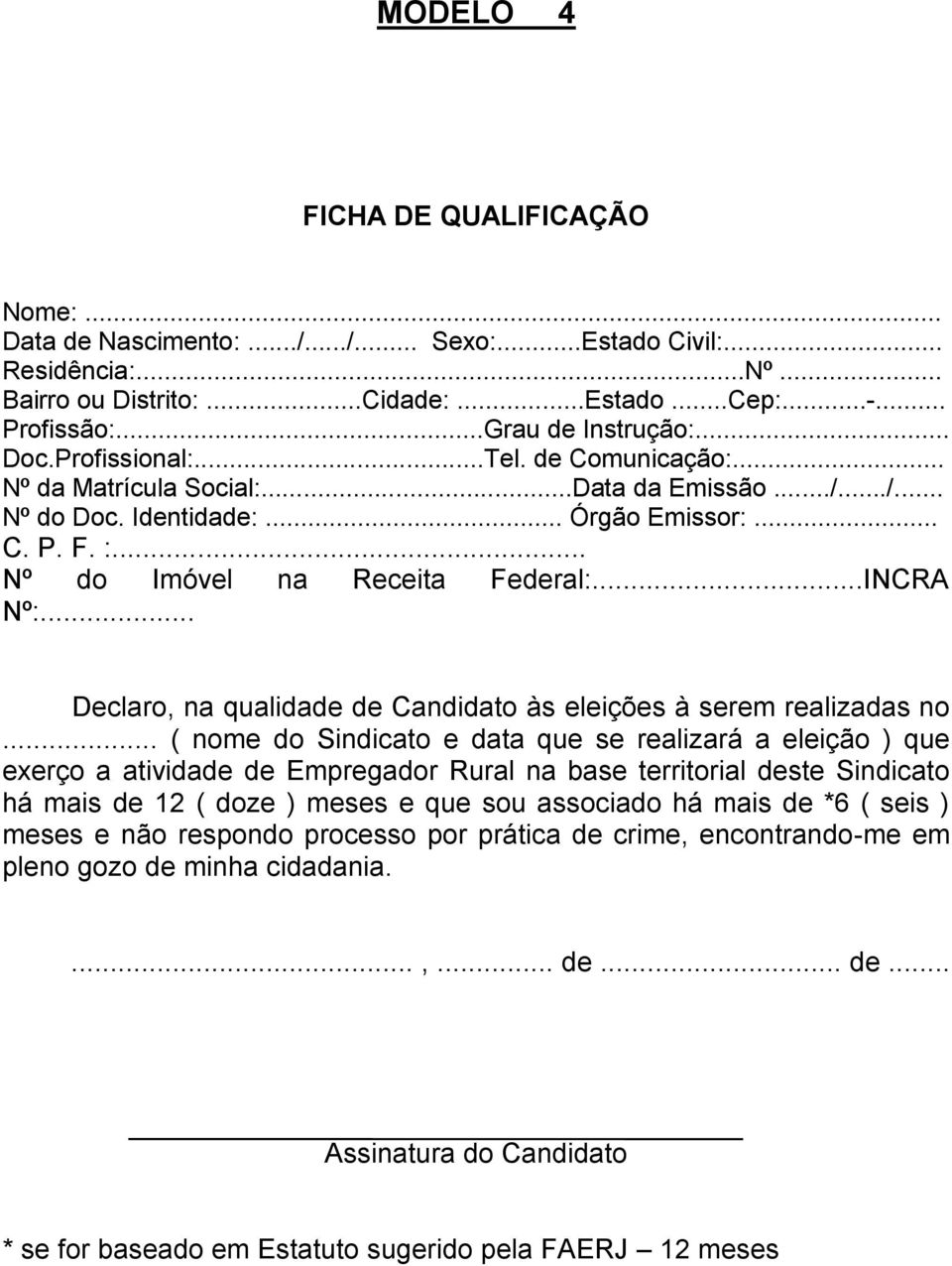 ..INCRA Nº:... Declaro, na qualidade de Candidato às eleições à serem realizadas no.