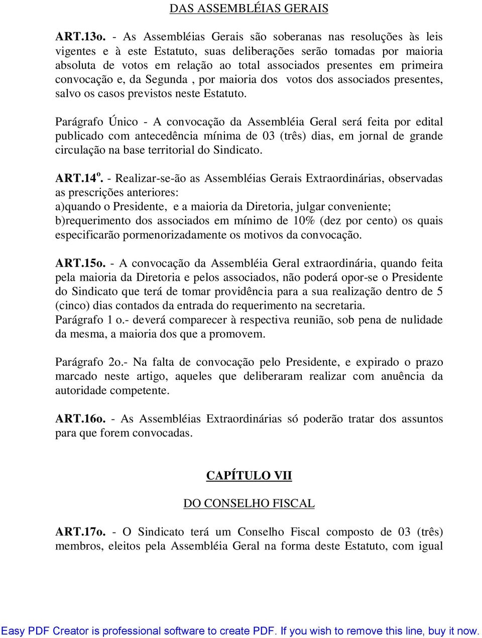 primeira convocação e, da Segunda, por maioria dos votos dos associados presentes, salvo os casos previstos neste Estatuto.