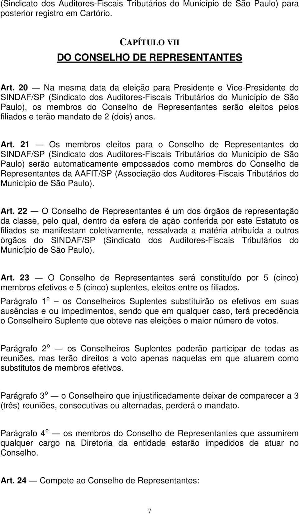 21 Os membros eleitos para o Conselho de Representantes do Paulo) serão automaticamente empossados como membros do Conselho de Representantes da AAFIT/SP (Associação dos Auditores-Fiscais Tributários