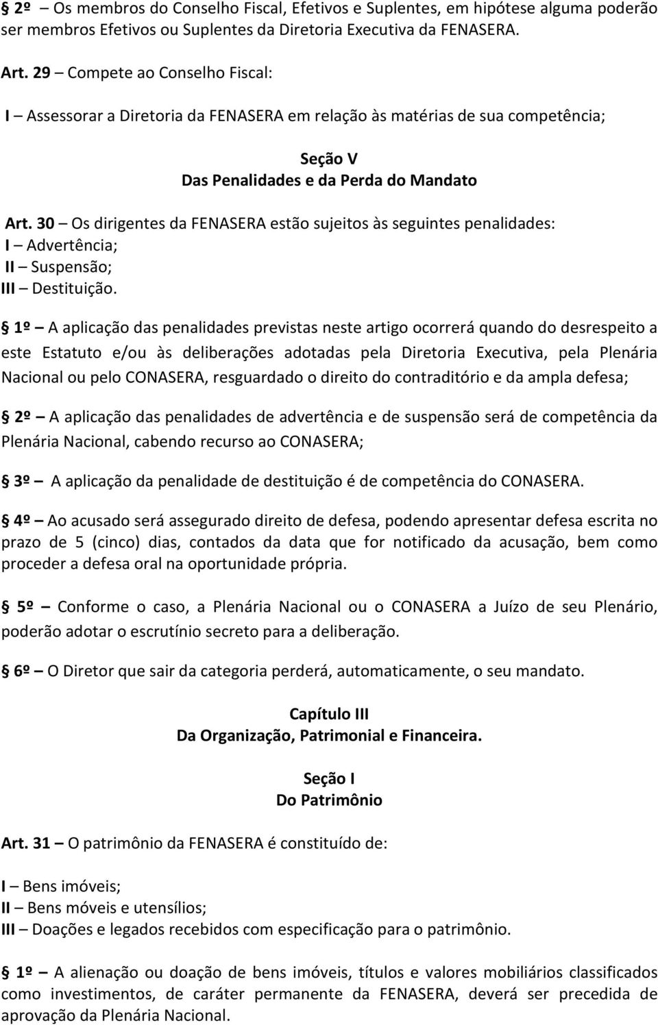 30 Os dirigentes da FENASERA estão sujeitos às seguintes penalidades: I Advertência; II Suspensão; III Destituição.