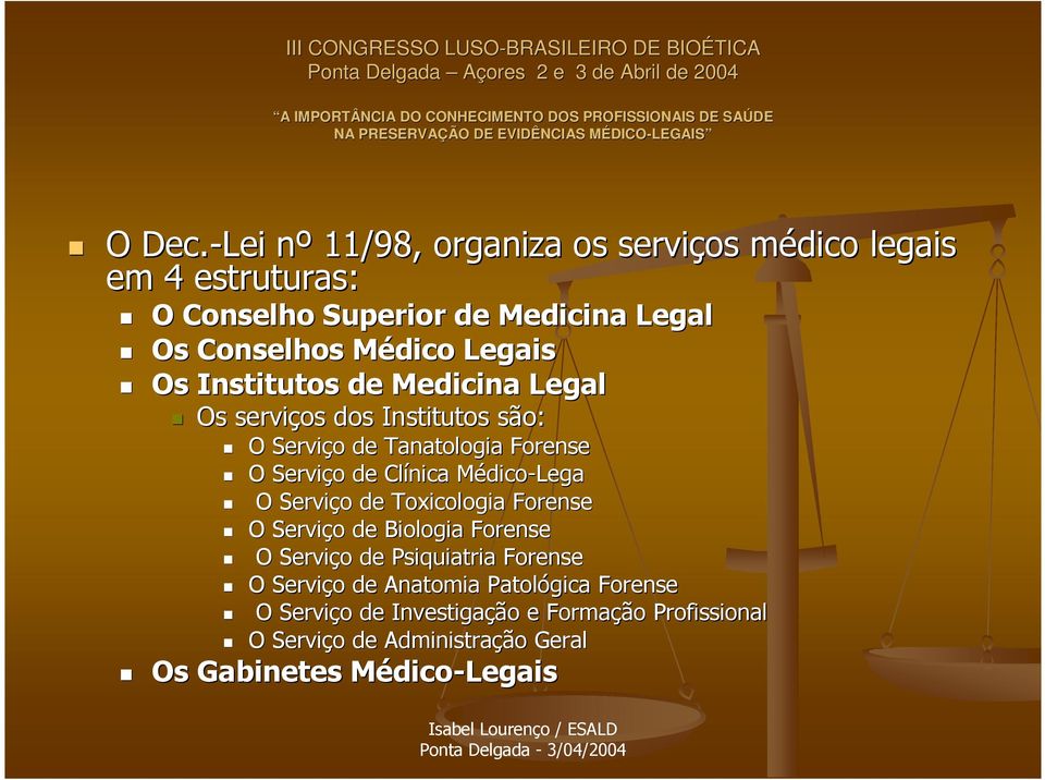 Legais Os Institutos de Medicina Legal Os serviços dos Institutos são: O Serviço o de Tanatologia Forense O Serviço o de Clínica