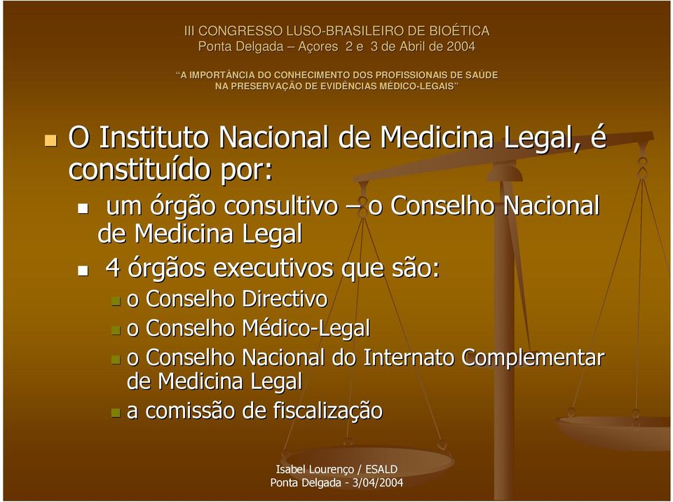 que são: o Conselho Directivo o Conselho Médico-Legal o Conselho