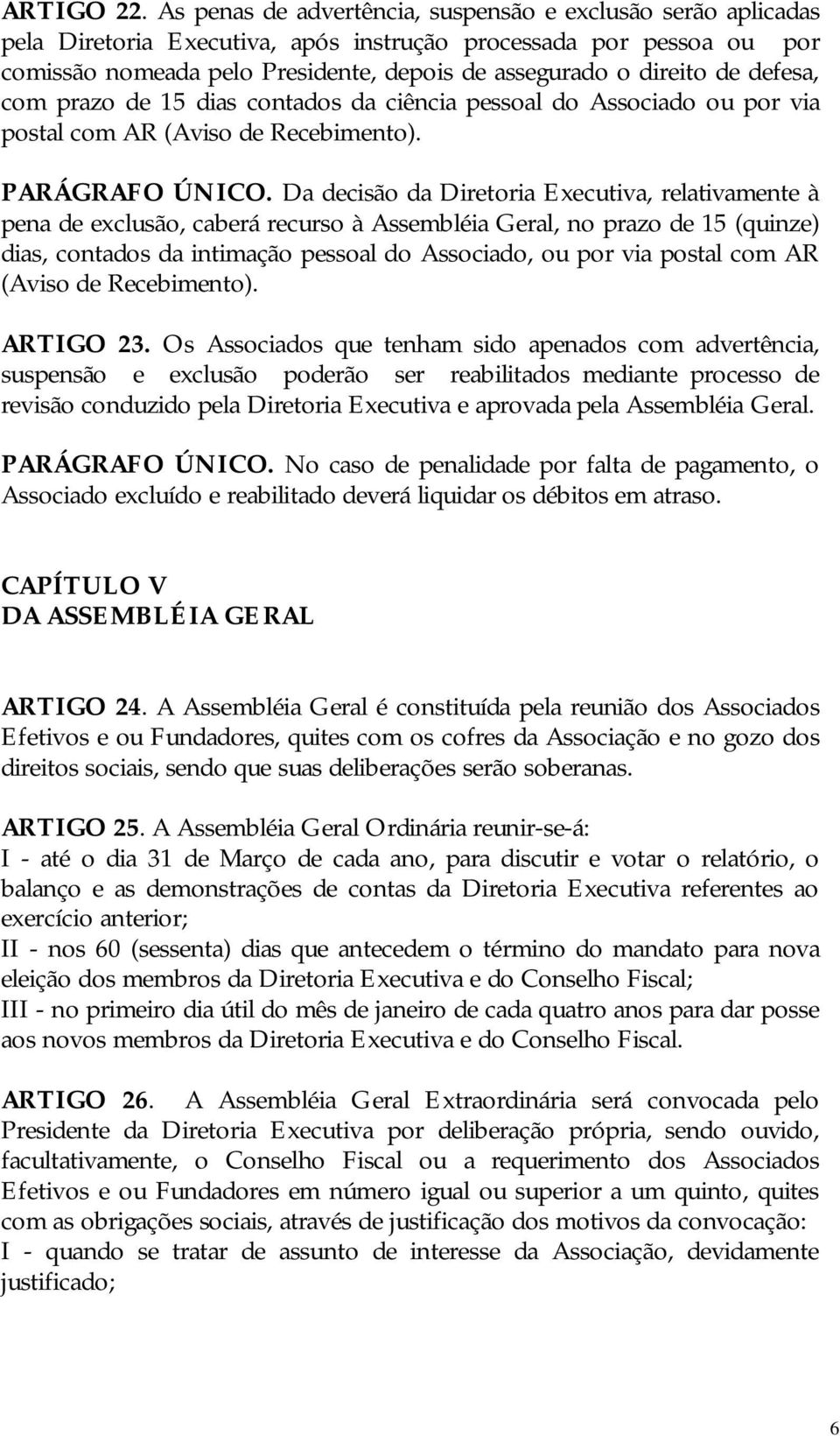 defesa, com prazo de 15 dias contados da ciência pessoal do Associado ou por via postal com AR (Aviso de Recebimento). PARÁGRAFO ÚNICO.