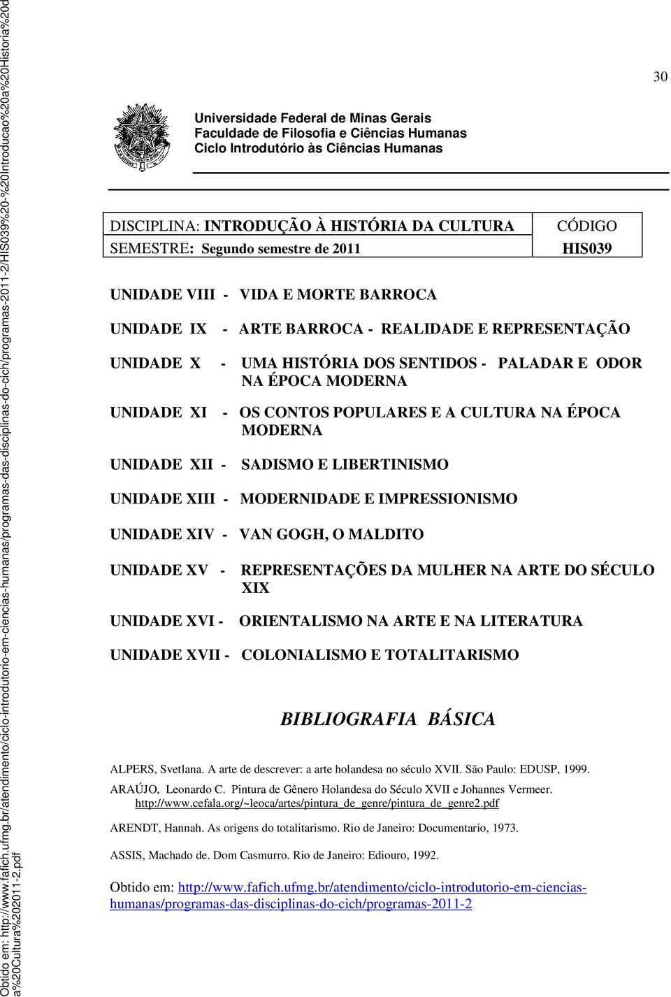 UNIDADE XI UNIDADE XII - - ARTE BARROCA - REALIDADE E REPRESENTAÇÃO - UMA HISTÓRIA DOS SENTIDOS - PALADAR E ODOR NA ÉPOCA MODERNA - OS CONTOS POPULARES E A CULTURA NA ÉPOCA MODERNA SADISMO E