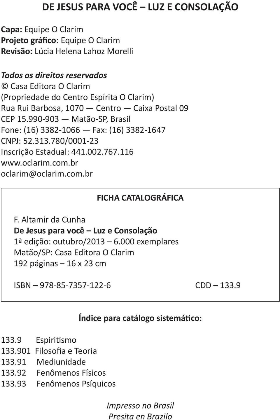 767.116 www.oclarim.com.br oclarim@oclarim.com.br FICHA CATALOGRÁFICA F. Altamir da Cunha De Jesus para você Luz e Consolação 1ª edição: outubro/2013 6.