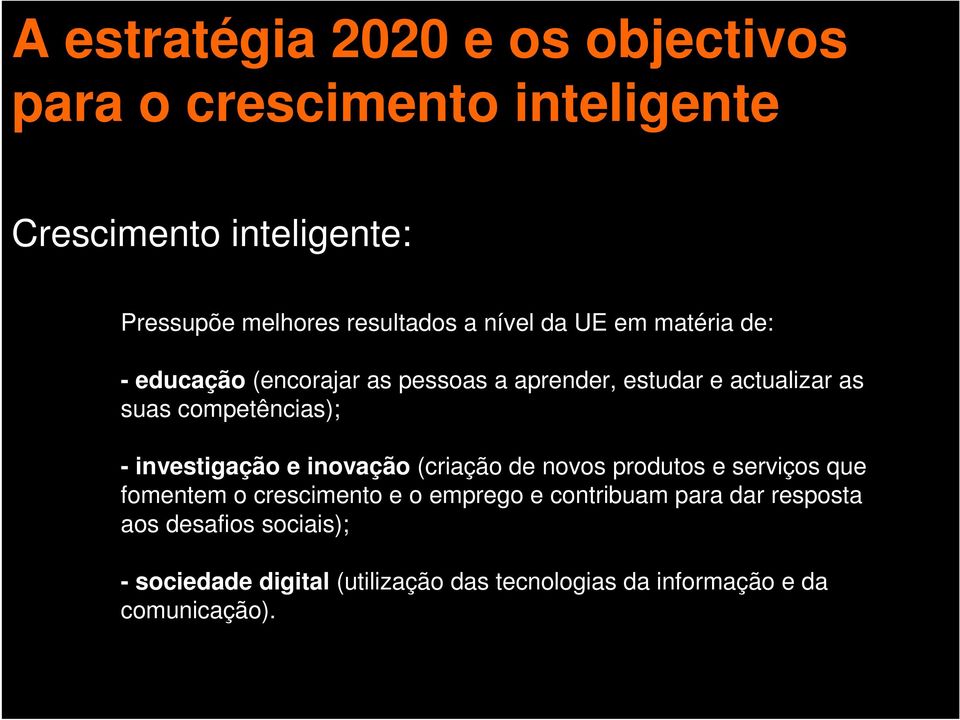 competências); - investigação e inovação (criação de novos produtos e serviços que fomentem o crescimento e o emprego