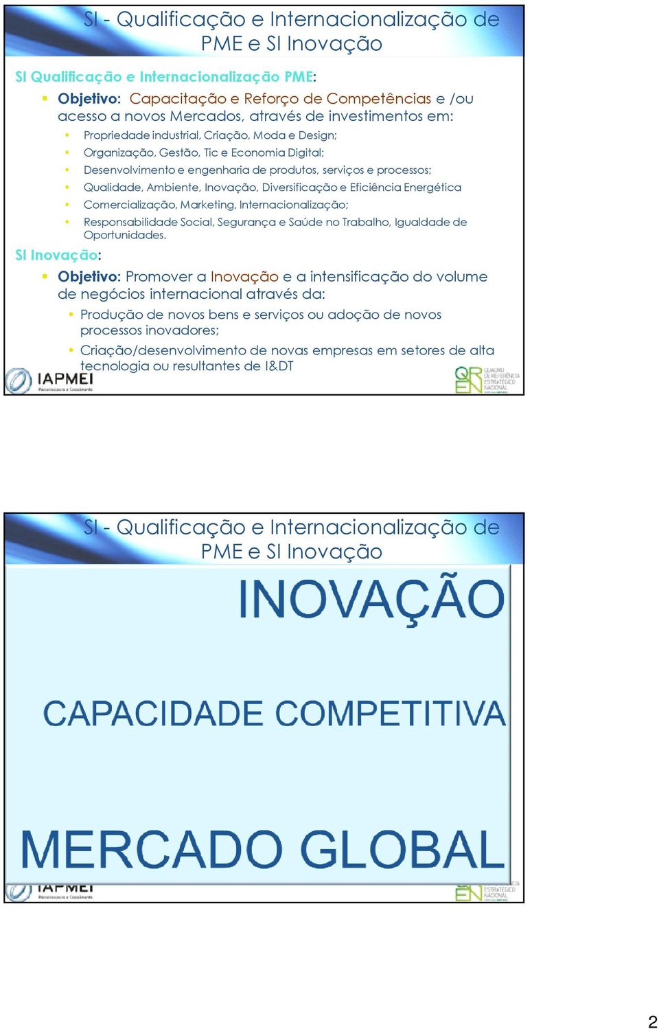 Qualidade, Ambiente, Inovação, Diversificação e Eficiência Energética Comercialização, Marketing, Internacionalização; Responsabilidade Social, Segurança e Saúde no Trabalho, Igualdade de