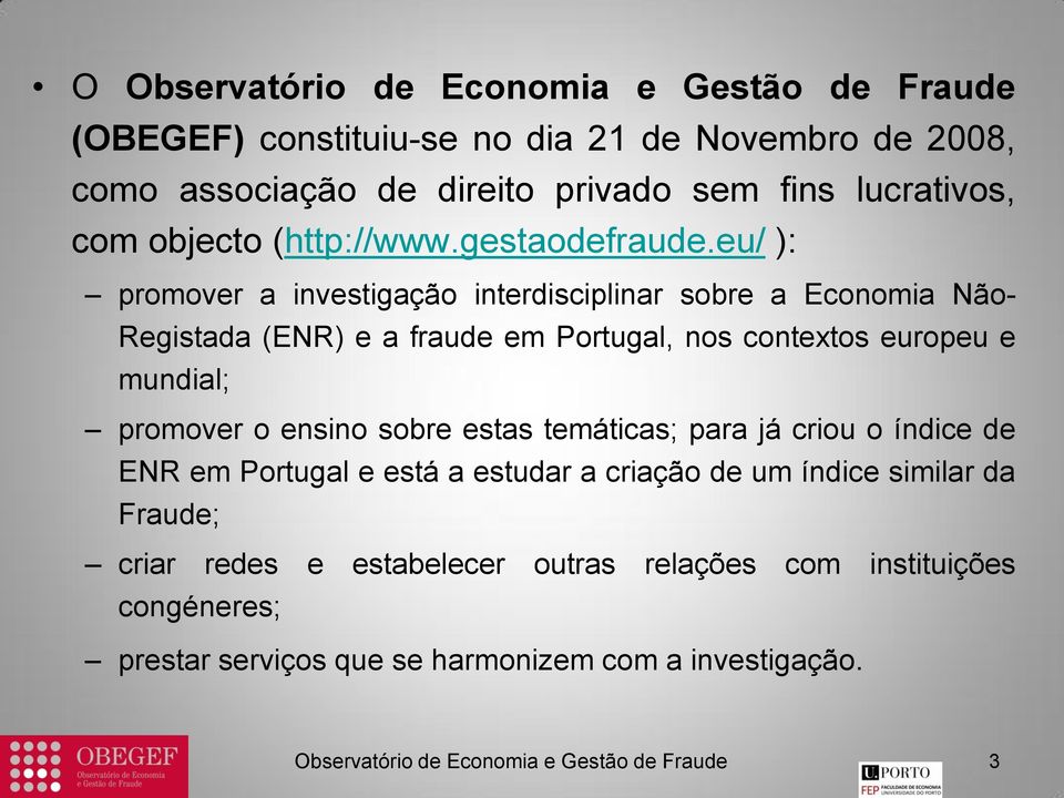 eu/ ): promover a investigação interdisciplinar sobre a Economia Não- Registada (ENR) e a fraude em Portugal, nos contextos europeu e