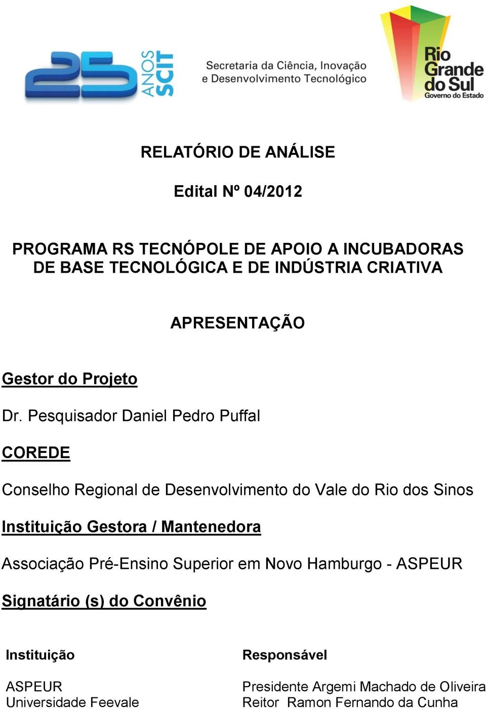 Pesquisador Daniel Pedro Puffal COREDE Conselho Regional de Desenvolvimento do Vale do Rio dos Sinos Instituição Gestora /