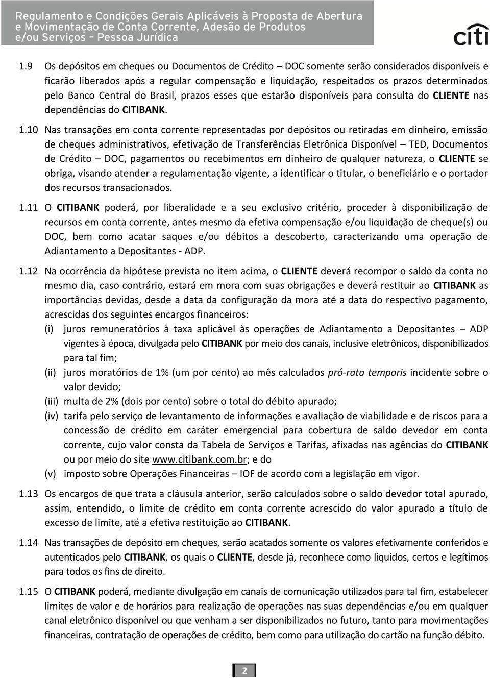 10 Nas transações em conta corrente representadas por depósitos ou retiradas em dinheiro, emissão de cheques administrativos, efetivação de Transferências Eletrônica Disponível TED, Documentos de