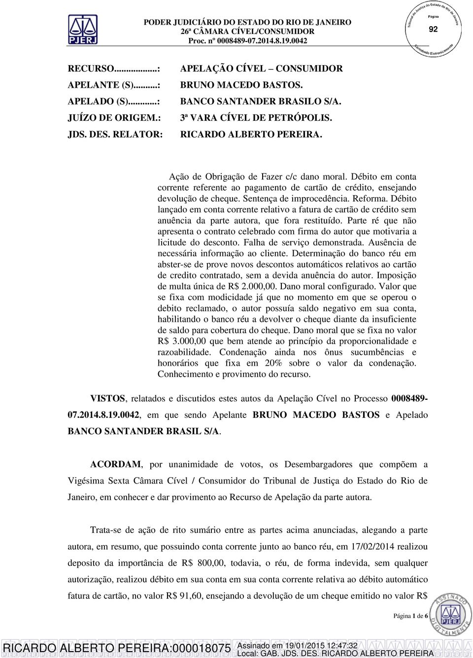 Reforma. Débito lançado em conta corrente relativo a fatura de cartão de crédito sem anuência da parte autora, que fora restituído.