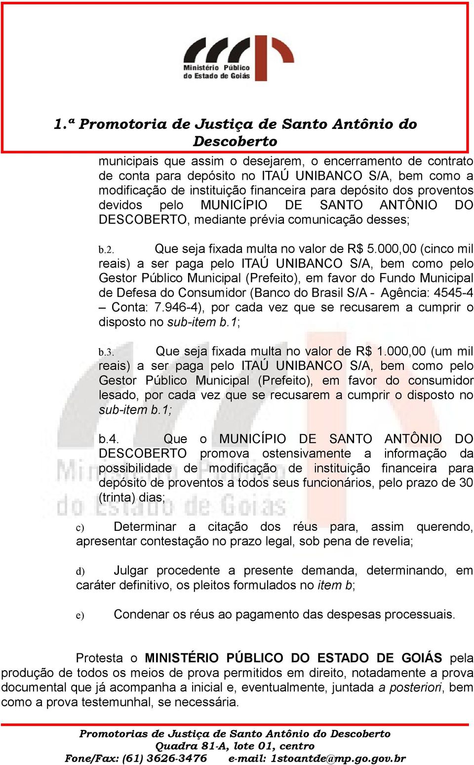 000,00 (cinco mil reais) a ser paga pelo ITAÚ UNIBANCO S/A, bem como pelo Gestor Público Municipal (Prefeito), em favor do Fundo Municipal de Defesa do Consumidor (Banco do Brasil S/A - Agência: