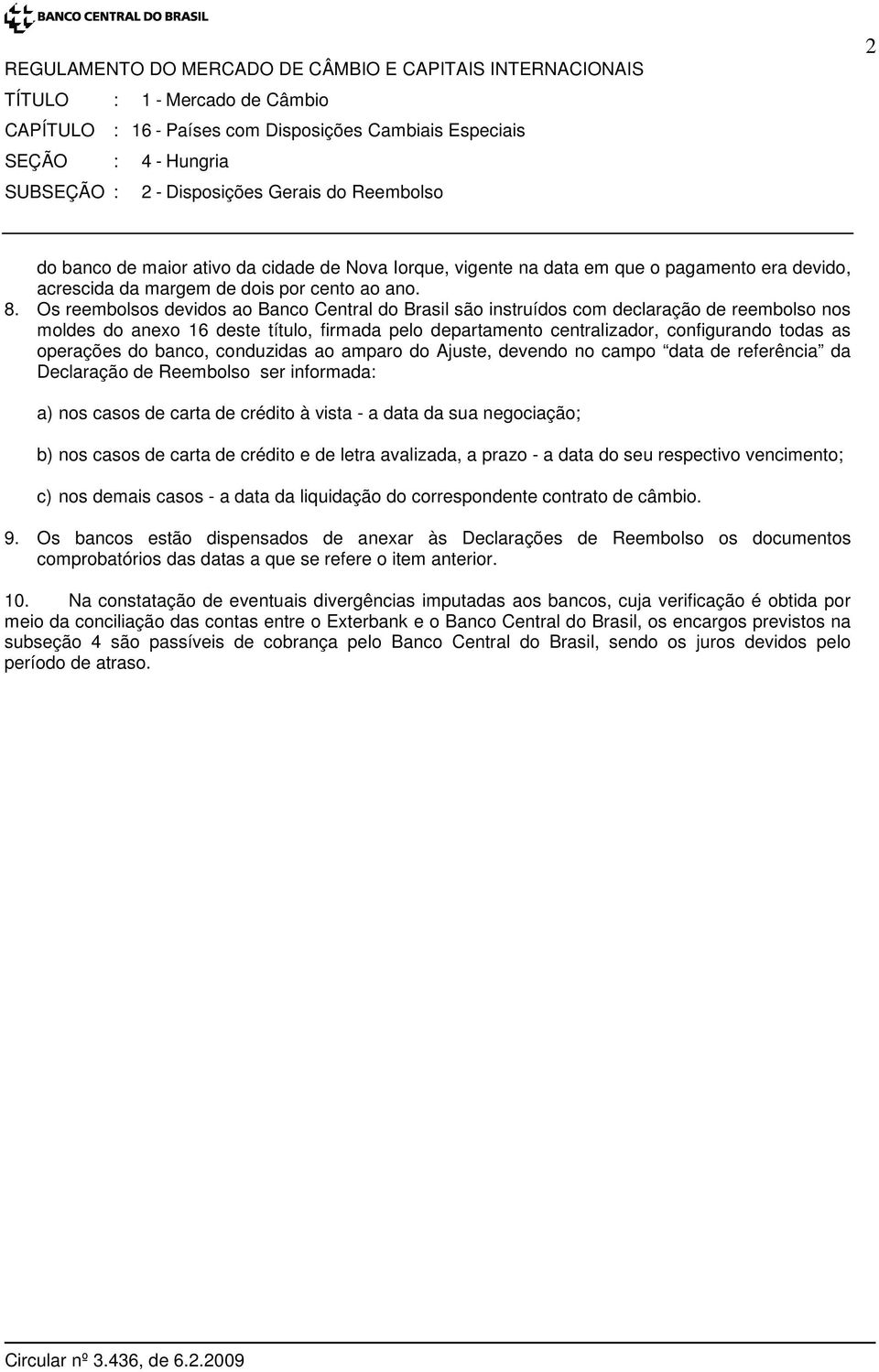 Os reembolsos devidos ao Banco Central do Brasil são instruídos com declaração de reembolso nos moldes do anexo 16 deste título, firmada pelo departamento centralizador, configurando todas as