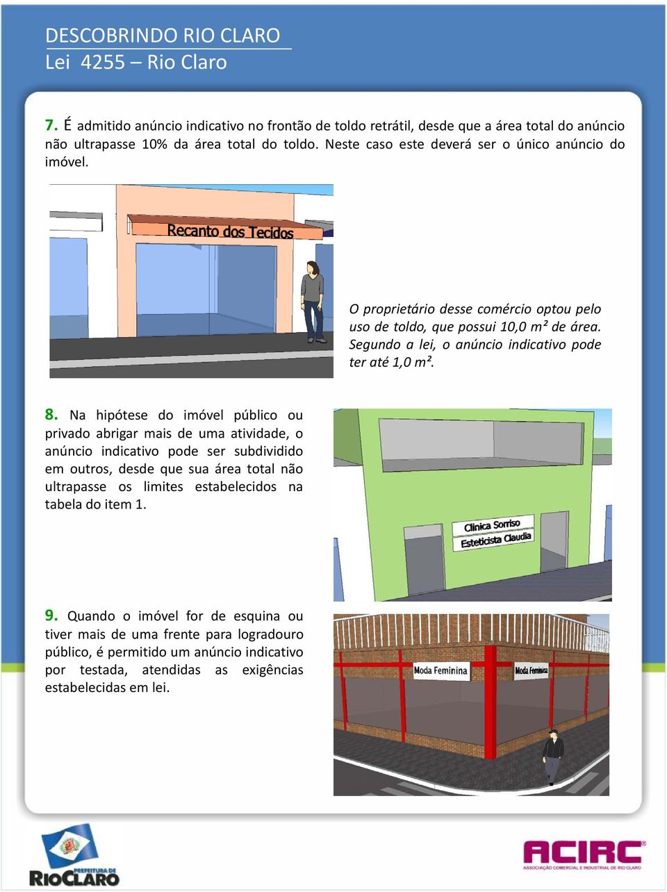 Segundo a lei, o anúncio indicativo pode ter até 1,0 m². 8.