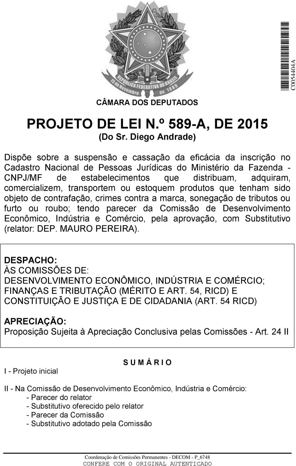 comercializem, transportem ou estoquem produtos que tenham sido objeto de contrafação, crimes contra a marca, sonegação de tributos ou furto ou roubo; tendo parecer da Comissão de Desenvolvimento