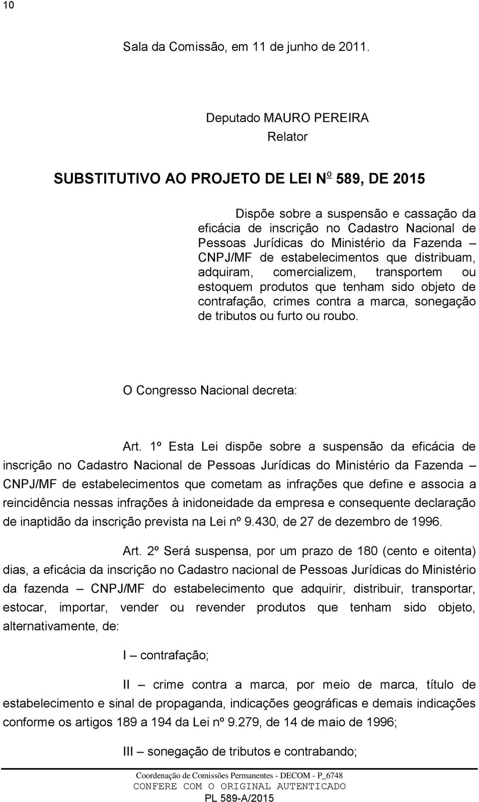 Fazenda CNPJ/MF de estabelecimentos que distribuam, adquiram, comercializem, transportem ou estoquem produtos que tenham sido objeto de contrafação, crimes contra a marca, sonegação de tributos ou