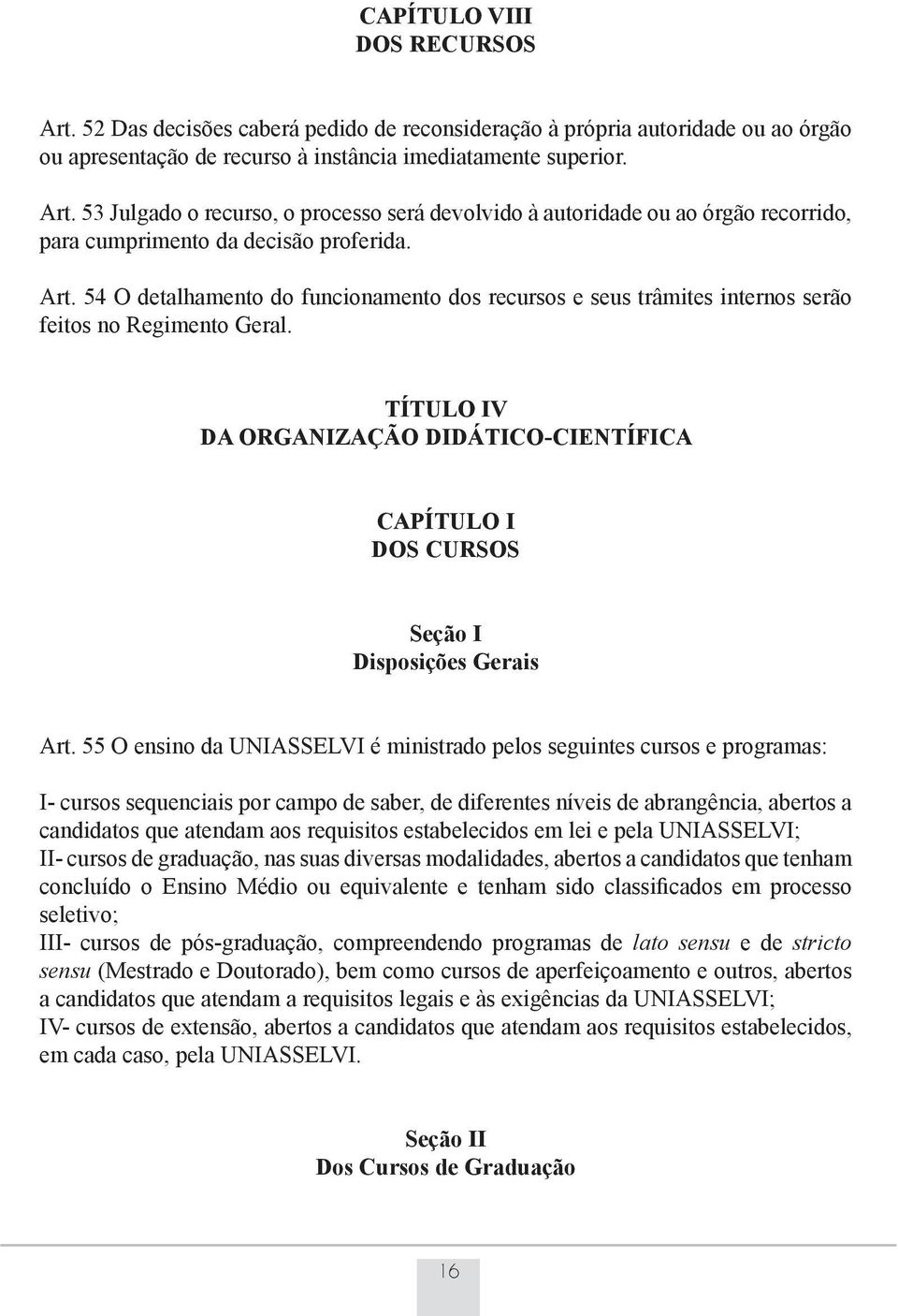 TÍTULO IV DA ORGANIZAÇÃO DIDÁTICO-CIENTÍFICA CAPÍTULO I DOS CURSOS Seção I Disposições Gerais Art.
