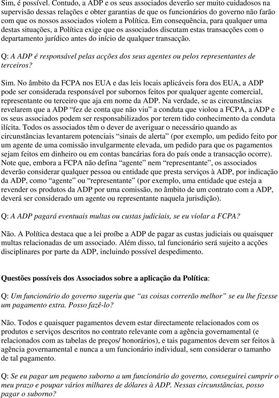 Política. Em consequência, para qualquer uma destas situações, a Política exige que os associados discutam estas transacções com o departamento jurídico antes do início de qualquer transacção.