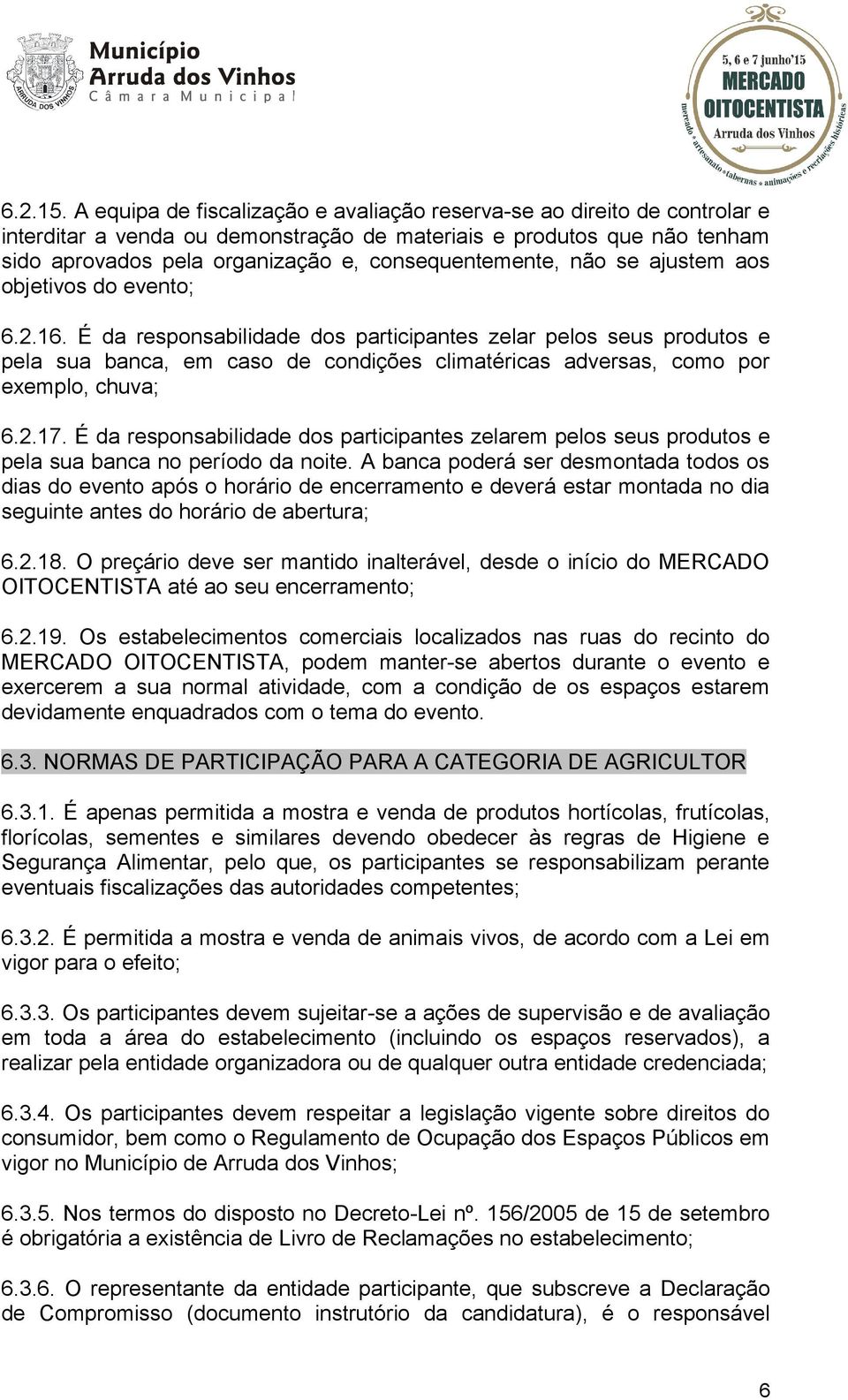 consequentemente, não se ajustem aos objetivos do evento; 6.2.16.