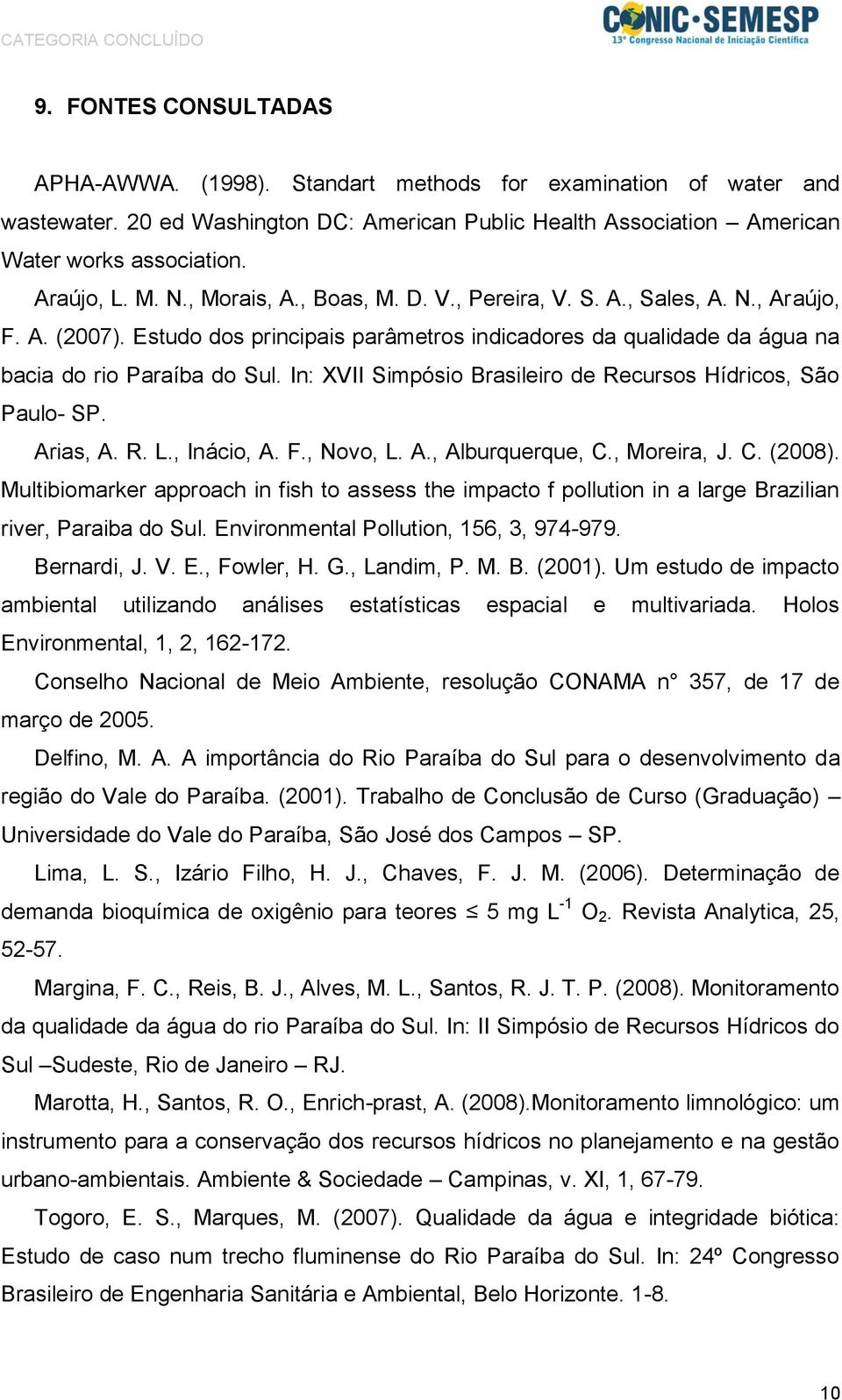 In: XVII Simpósio Brasileiro de Recursos Hídricos, São Paulo- SP. Arias, A. R. L., Inácio, A. F., Novo, L. A., Alburquerque, C., Moreira, J. C. (2008).