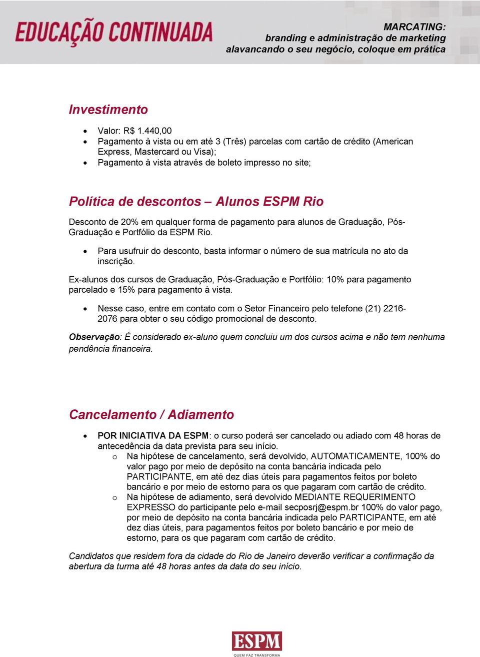 ESPM Rio Desconto de 20% em qualquer forma de pagamento para alunos de Graduação, Pós- Graduação e Portfólio da ESPM Rio.