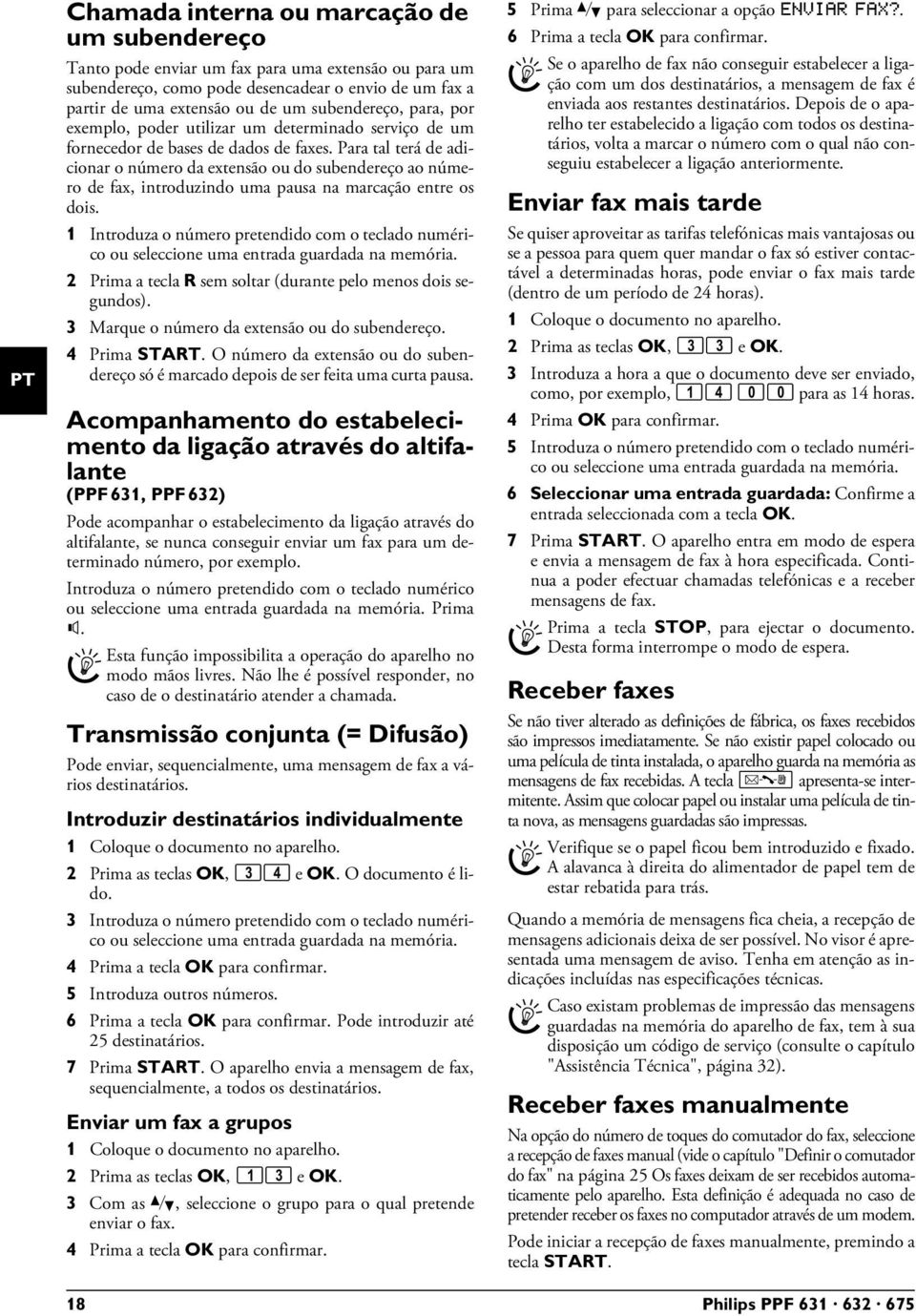 Para tal terá de adicionar o número da extensão ou do subendereço ao número de fax, introduzindo uma pausa na marcação entre os dois.