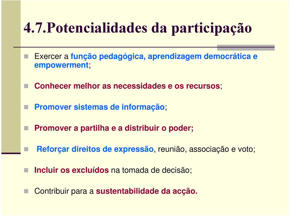 Promover a partilha e a distribuir o poder; Reforçar direitos de expressão, reunião,