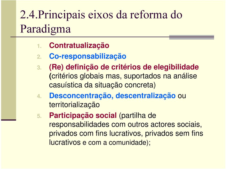 situação concreta) 4. Desconcentração, descentralização ou territorialização 5.