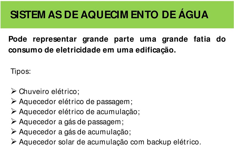 Tipos: Chuveiro elétrico; Aquecedor elétrico de passagem; Aquecedor elétrico de