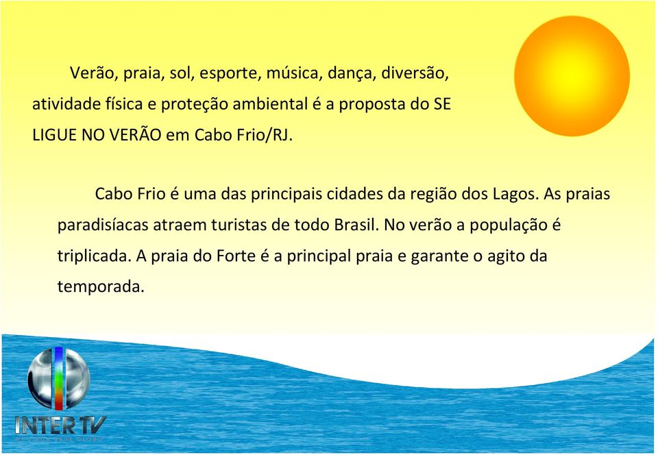 Cabo Frio éuma das principais cidades da região dos Lagos.