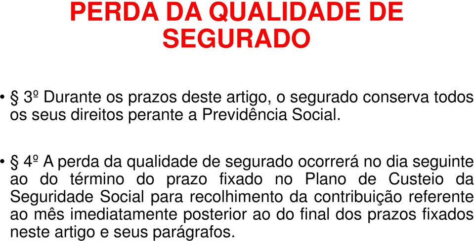 4º A perda da qualidade de segurado ocorrerá no dia seguinte ao do término do prazo fixado no Plano