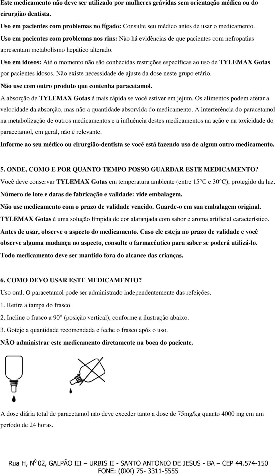 Uso em idosos: Até o momento não são conhecidas restrições específicas ao uso de TYLEMAX Gotas por pacientes idosos. Não existe necessidade de ajuste da dose neste grupo etário.