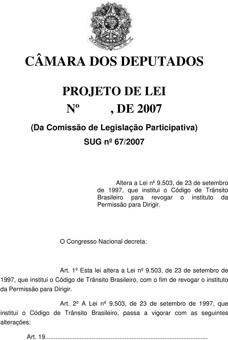 O Congresso Nacional decreta: Art. 1º Esta lei altera a Lei nº 9.