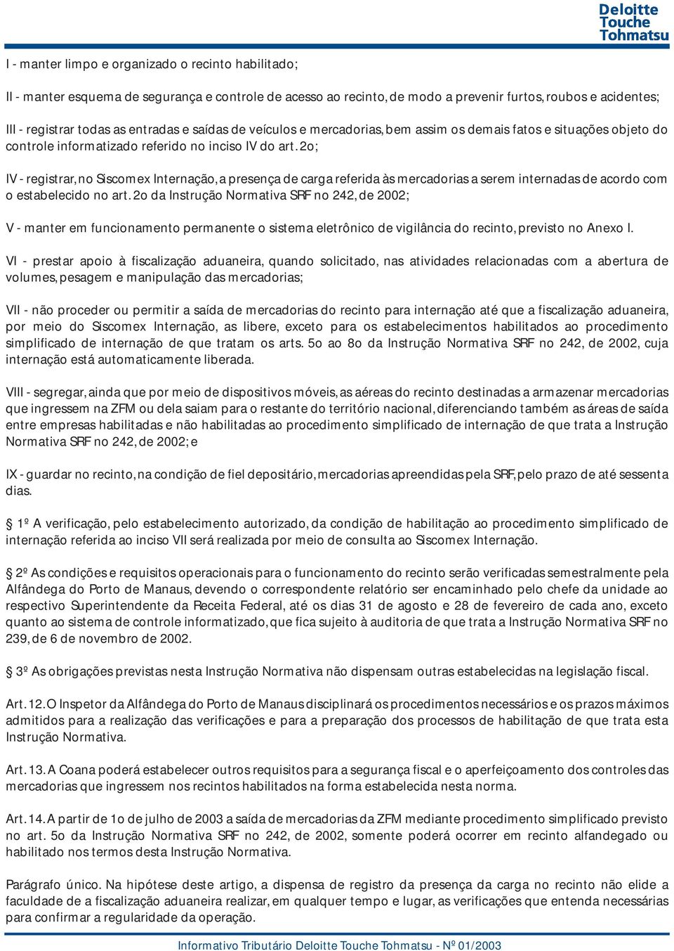 2o; IV - registrar, no Siscomex Internação, a presença de carga referida às mercadorias a serem internadas de acordo com o estabelecido no art.