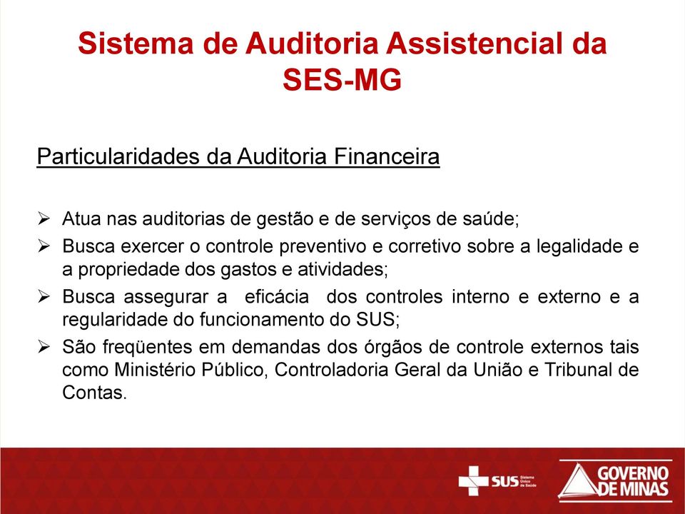 eficácia dos controles interno e externo e a regularidade do funcionamento do SUS; São freqüentes em demandas