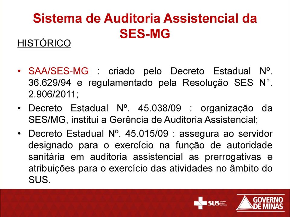 038/09 : organização da SES/MG, institui a Gerência de Auditoria Assistencial; Decreto Estadual Nº. 45.