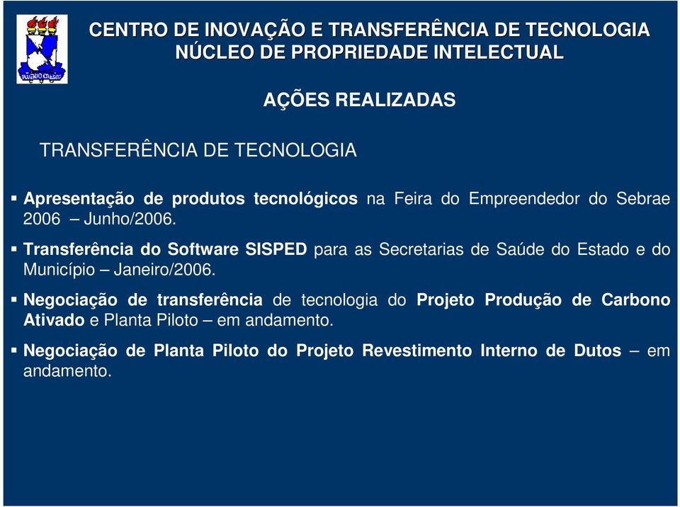 Transferência do Software SISPED para as Secretarias de Saúde do Estado e do Município Janeiro/2006.