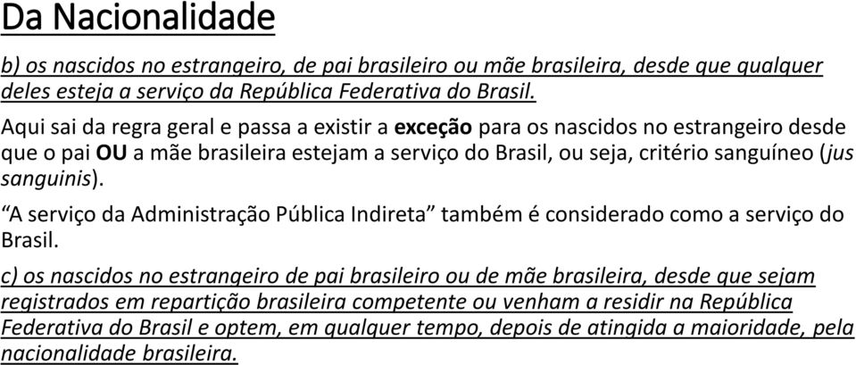 (jus sanguinis). A serviço da Administração Pública Indireta também é considerado como a serviço do Brasil.