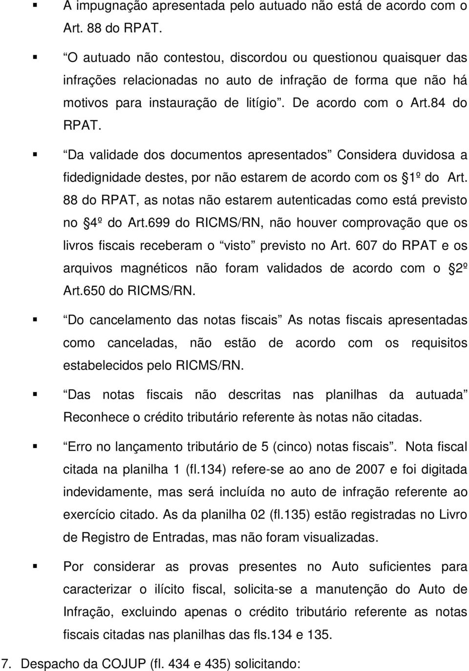 Da validade dos documentos apresentados Considera duvidosa a fidedignidade destes, por não estarem de acordo com os 1º do Art.