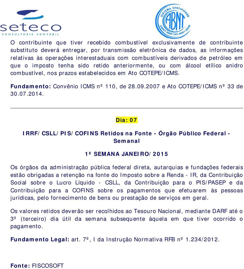 Fundamento: Convênio ICMS nº 110, de 28.09.2007 e Ato COTEPE/ICMS nº 33 de 30.07.2014.