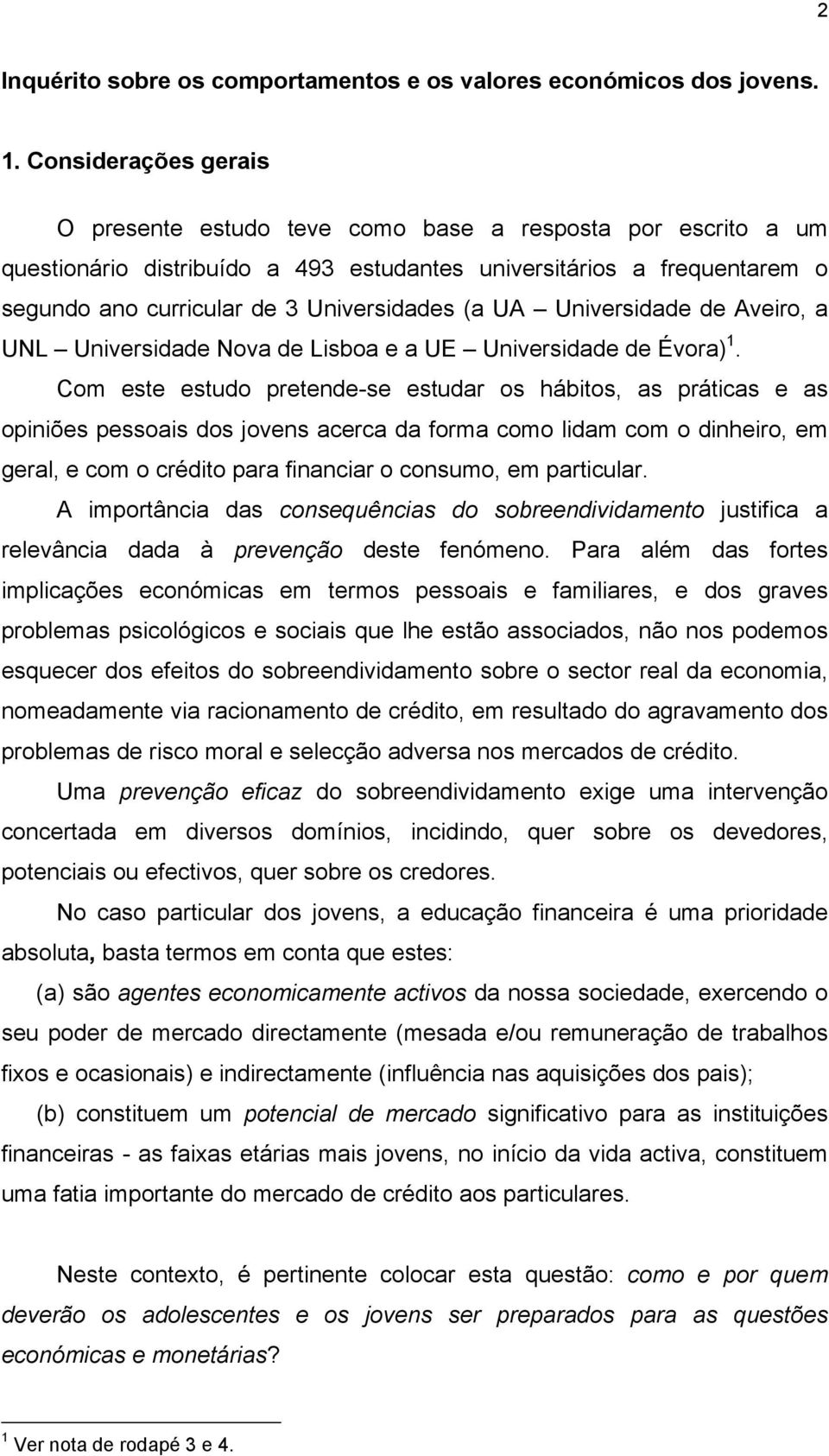 (a UA Universidade de Aveiro, a UNL Universidade Nova de Lisboa e a UE Universidade de Évora) 1.