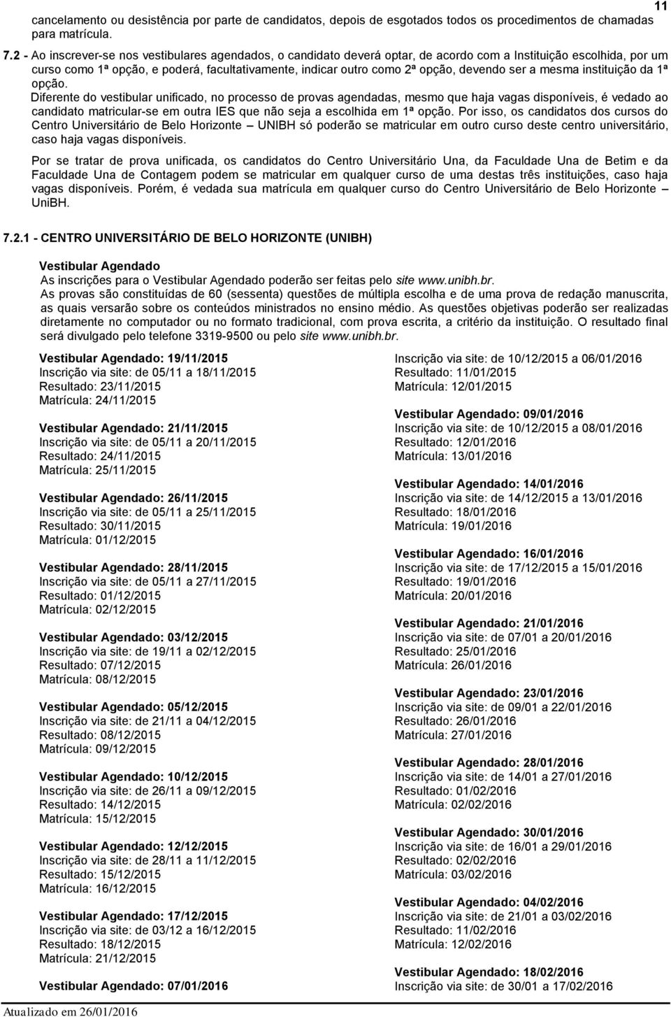 devendo ser a mesma instituição da 1ª opção.